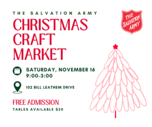 The Salvation Army Barrhaven Christmas Craft Market. Saturday, November 16 from 9am - 3pm. Admission is free. Location is 102 Bill Leathem Drive in Barrhaven. Tables reservations are $20