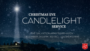 Christmas Eve Candlelight Service. The Salvation Army Barrhaven. December 24th at 6pm at 102 Bill Leathem Drive